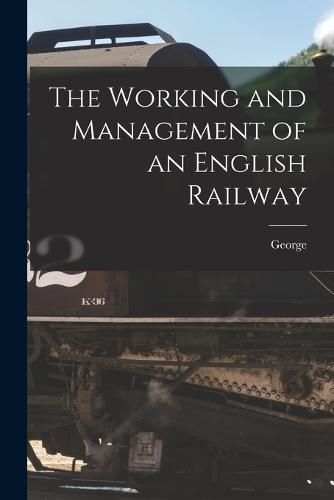 Cover image for The Working and Management of an English Railway