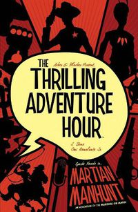 Cover image for The Thrilling Adventure Hour: Martian Manhunt