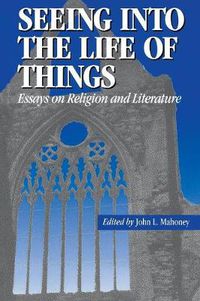 Cover image for Seeing into the Life of Things: Essays on Religion and Literature