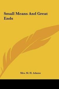 Cover image for Small Means and Great Ends