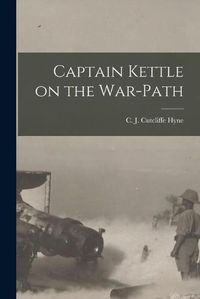 Cover image for Captain Kettle on the War-path [microform]