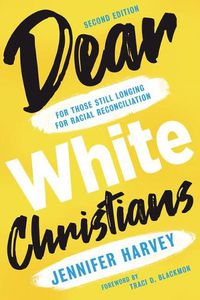 Cover image for Dear White Christians: For Those Still Longing for Racial Reconciliation