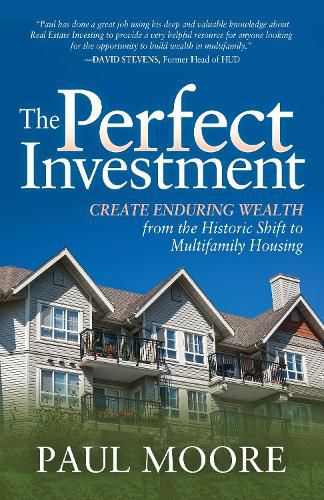 The Perfect Investment: Create Enduring Wealth from the Historic Shift to Multifamily Housing