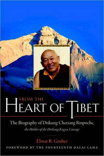 Cover image for From the Heart of Tibet: The Biography of Drikung Chetsang Rinpoche, the Holder of the Drikung Kagyu Lineage