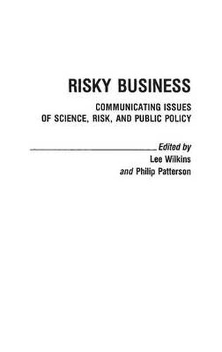 Risky Business: Communicating Issues of Science, Risk, and Public Policy