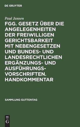 Fgg. Gesetz UEber Die Angelegenheiten Der Freiwilligen Gerichtsbarkeit Mit Nebengesetzen Und Bundes- Und Landesrechtlichen Erganzungs- Und Ausfuhrungsvorschriften. Handkommentar: Erganzung 1962 Des Handkommentars