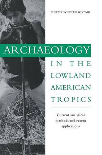 Cover image for Archaeology in the Lowland American Tropics: Current Analytical Methods and Applications