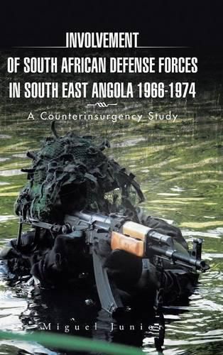 Cover image for Involvement of South African Defense Forces in South East Angola 1966-1974: A Counterinsurgency Study