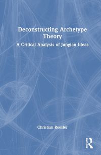 Cover image for Deconstructing Archetype Theory