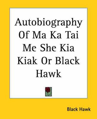 Cover image for Autobiography Of Ma Ka Tai Me She Kia Kiak Or Black Hawk