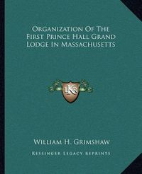 Cover image for Organization of the First Prince Hall Grand Lodge in Massachusetts