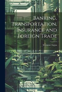 Cover image for Banking, Transportation, Insurance and Foreign Trade