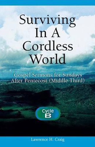 Surviving in a Cordless World: Cycle B Gospel Sermons for Middle Third Pentecost