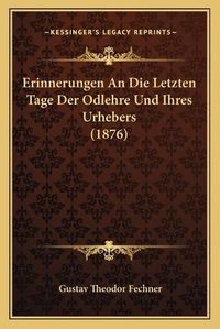 Cover image for Erinnerungen an Die Letzten Tage Der Odlehre Und Ihres Urhebers (1876)