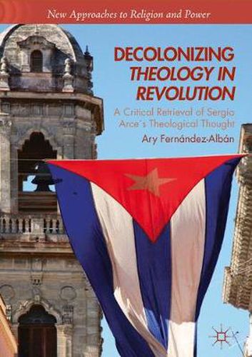 Cover image for Decolonizing Theology in Revolution: A Critical Retrieval of Sergio Arces Theological Thought