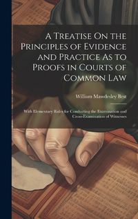 Cover image for A Treatise On the Principles of Evidence and Practice As to Proofs in Courts of Common Law