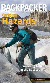 Cover image for Backpacker magazine's Outdoor Hazards: Avoiding Trouble In The Backcountry