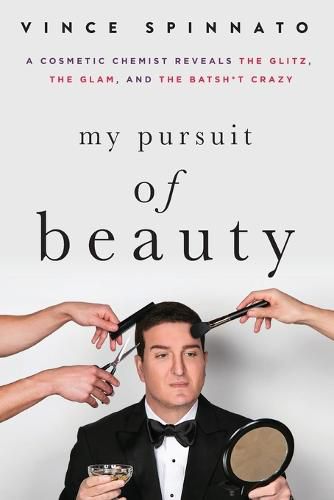 Cover image for My Pursuit of Beauty: A Cosmetic Chemist Reveals the Glitz, the Glam, and the Batsh*t Crazy