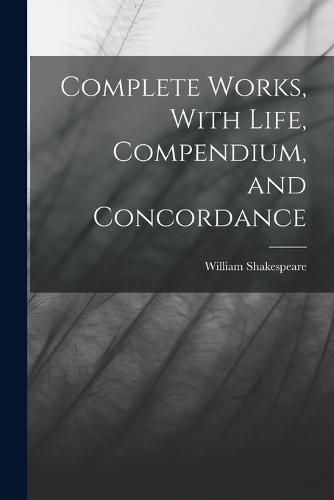 Cover image for Complete Works, With Life, Compendium, and Concordance