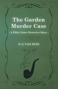 Cover image for The Garden Murder Case (A Philo Vance Detective Story)