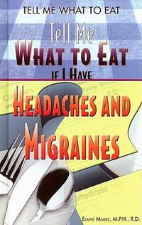 Cover image for Tell Me What to Eat If I Have Headaches and Migraines