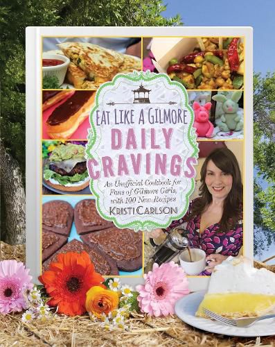 Cover image for Eat Like a Gilmore: Daily Cravings: An Unofficial Cookbook for Fans of Gilmore Girls, with 100 New Recipes