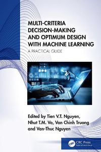 Cover image for Multi-Criteria Decision-Making and Optimum Design with Machine Learning