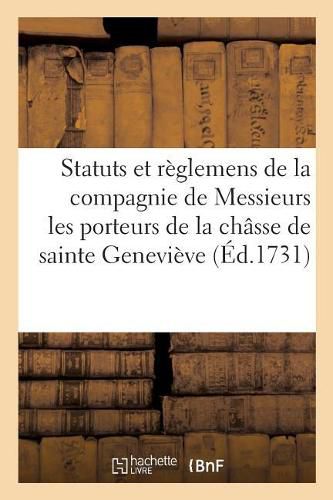 Statuts Et Reglemens de la Compagnie de Messieurs Les Porteurs de la Chasse de Sainte Genevieve