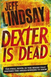 Cover image for Dexter Is Dead: DEXTER NEW BLOOD, the major new TV thriller on Sky Atlantic (Book Eight)