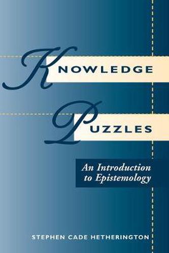 Knowledge Puzzles: An Introduction To Epistemology