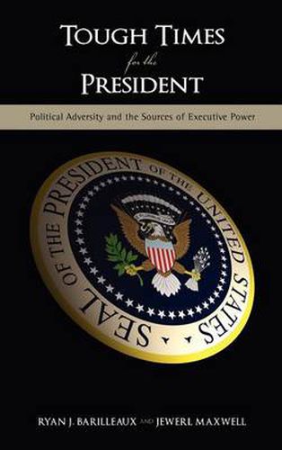 Cover image for Tough Times for the President: Political Adversity and the Sources of Executive Power