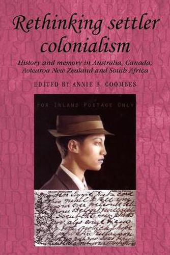 Cover image for Rethinking Settler Colonialism: History and Memory in Australia, Canada, Aotearoa New Zealand and South Africa