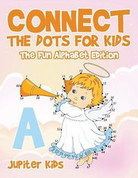 Cover image for Connect the Dots for Kids - The Fun Alphabet Edition