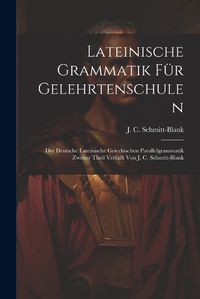 Cover image for Lateinische Grammatik Fuer Gelehrtenschulen