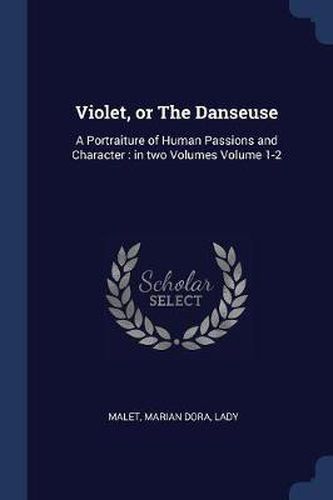 Cover image for Violet, or the Danseuse: A Portraiture of Human Passions and Character: In Two Volumes Volume 1-2