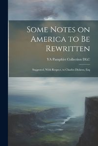 Cover image for Some Notes on America to be Rewritten