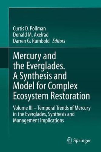 Cover image for Mercury and the Everglades. A Synthesis and Model for Complex Ecosystem Restoration: Volume III - Temporal Trends of Mercury in the Everglades, Synthesis and Management Implications