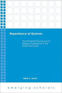 Cover image for Repentance at Qumran: The Penitential Framework of Religious Experience in the Dead Sea Scrolls