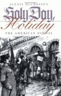 Cover image for Holy Day, Holiday: The American Sunday