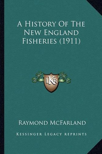 Cover image for A History of the New England Fisheries (1911)