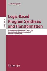 Cover image for Logic-Based Program Synthesis and Transformation: 17th International Symposium, LOPSTR 2007, Kongens Lyngby, Denmark, August 23-24, 2007, Revised Selected Papers