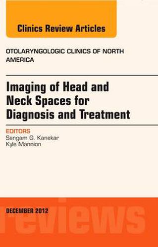 Cover image for Imaging of Head and Neck Spaces for Diagnosis and Treatment, An Issue of Otolaryngologic Clinics