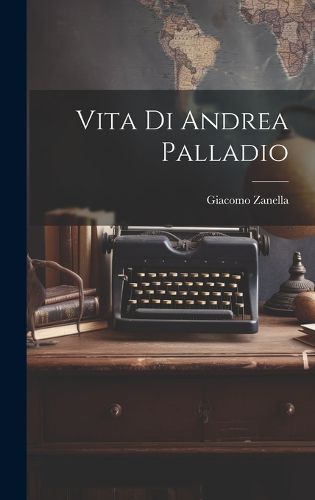 Cover image for Vita Di Andrea Palladio
