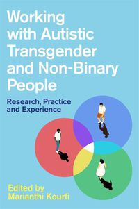 Cover image for Working with Autistic Transgender and Non-Binary People: Research, Practice and Experience