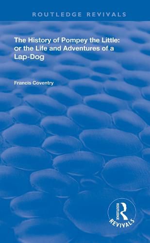 Cover image for The History of Pompey The Little or the Life and Adventures of a Lap-Dog: Or The Life and Adventures of a Lap-Dog