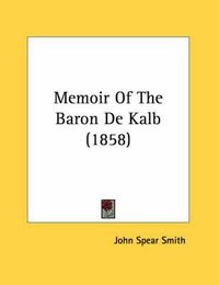 Cover image for Memoir of the Baron de Kalb (1858)