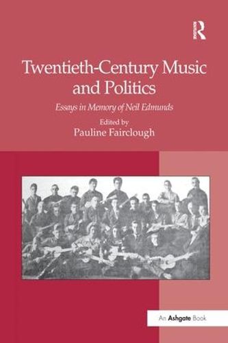 Cover image for Twentieth-Century Music and Politics: Essays in Memory of Neil Edmunds