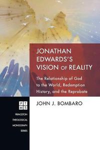 Cover image for Jonathan Edwards's Vision of Reality: The Relationship of God to the World, Redemption History, and the Reprobate