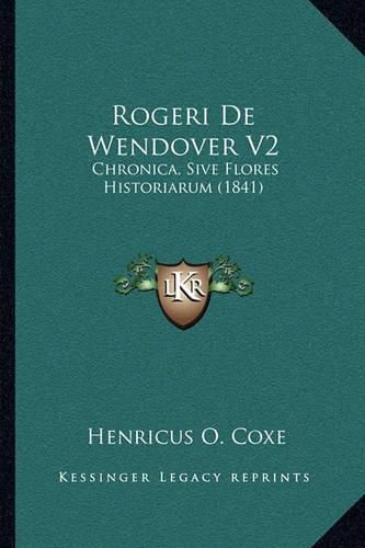 Rogeri de Wendover V2: Chronica, Sive Flores Historiarum (1841)