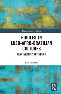 Cover image for Fiddles in Luso-Afro-Brazilian Cultures